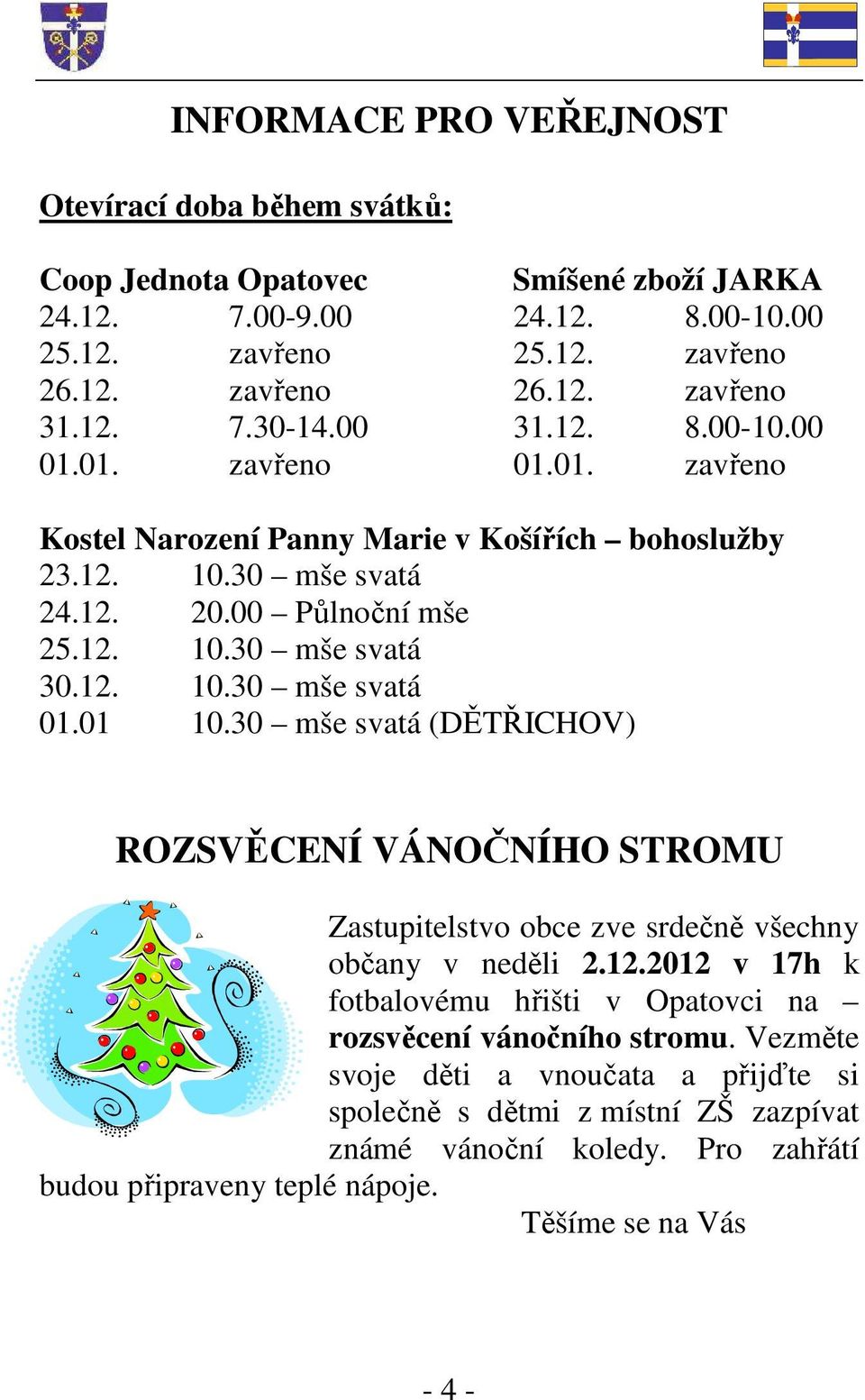 01 10.30 mše svatá (DĚTŘICHOV) ROZSVĚCENÍ VÁNOČNÍHO STROMU Zastupitelstvo obce zve srdečně všechny občany v neděli 2.12.