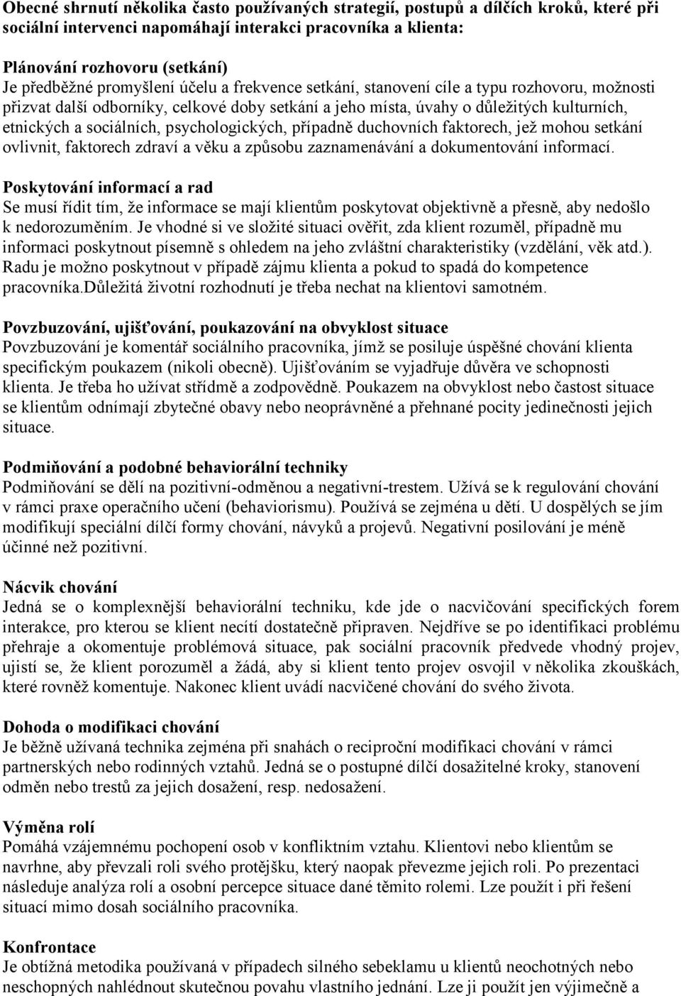 psychologických, případně duchovních faktorech, jež mohou setkání ovlivnit, faktorech zdraví a věku a způsobu zaznamenávání a dokumentování informací.