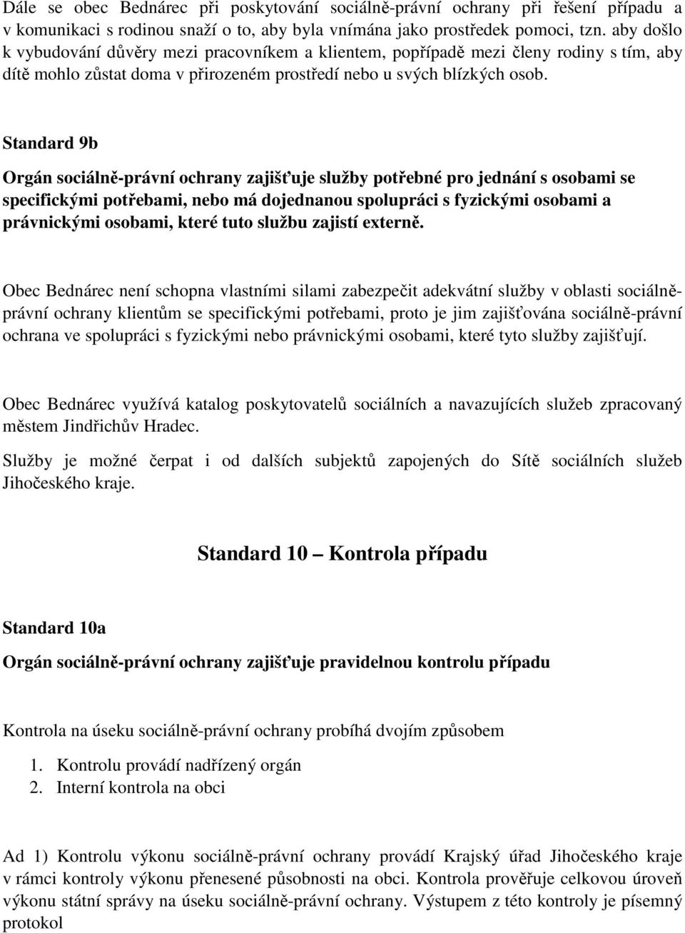 Standard 9b Orgán sociálně-právní ochrany zajišťuje služby potřebné pro jednání s osobami se specifickými potřebami, nebo má dojednanou spolupráci s fyzickými osobami a právnickými osobami, které