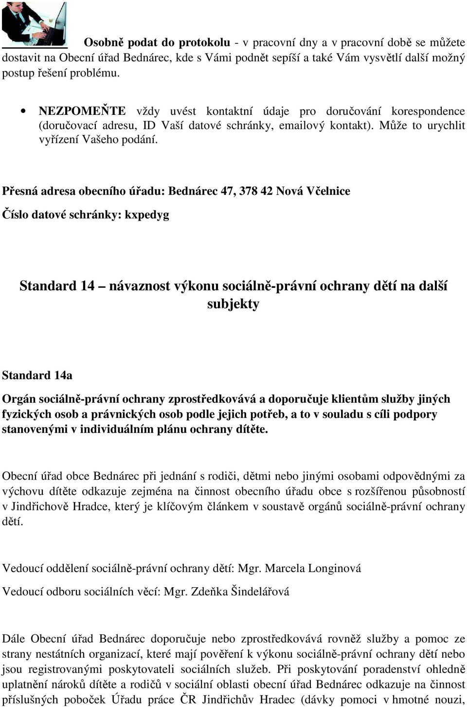 Přesná adresa obecního úřadu: Bednárec 47, 378 42 Nová Včelnice Číslo datové schránky: kxpedyg Standard 14 návaznost výkonu sociálně-právní ochrany dětí na další subjekty Standard 14a Orgán