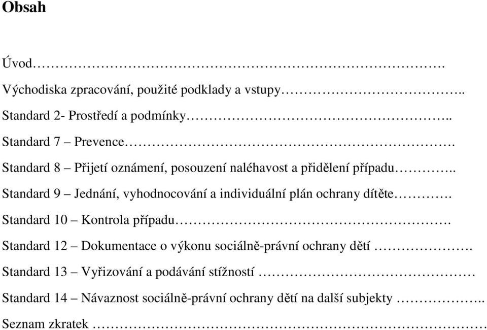 . Standard 9 Jednání, vyhodnocování a individuální plán ochrany dítěte. Standard 10 Kontrola případu.