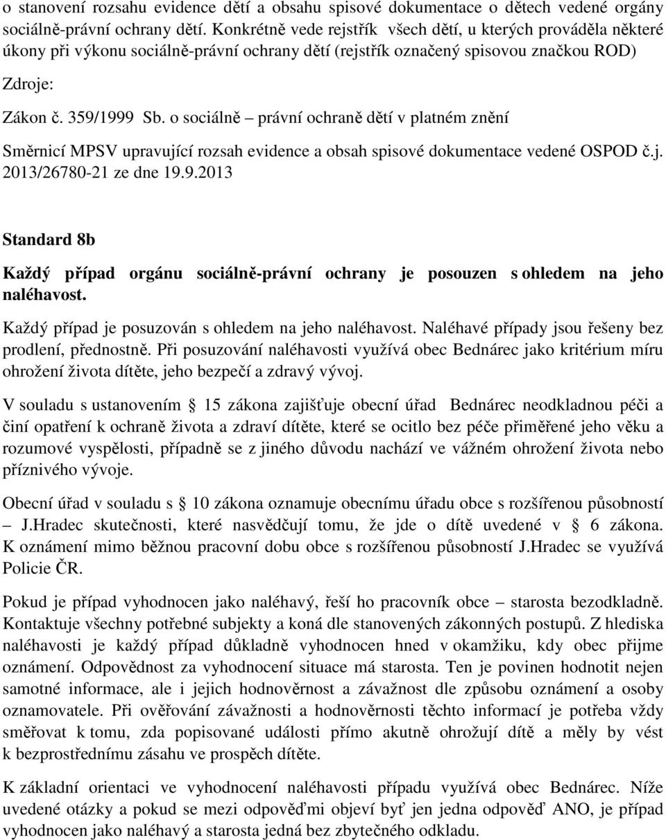 o sociálně právní ochraně dětí v platném znění Směrnicí MPSV upravující rozsah evidence a obsah spisové dokumentace vedené OSPOD č.j. 2013/26780-21 ze dne 19.