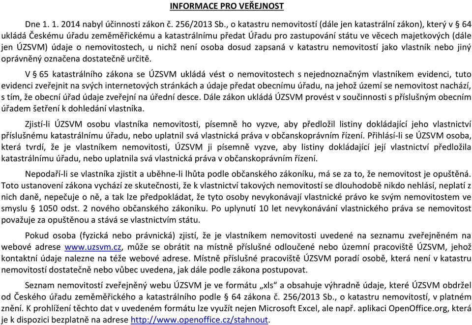 nemovitostech, u nichž není osoba dosud zapsaná v katastru nemovitostí jako vlastník nebo jiný oprávněný označena dostatečně určitě.