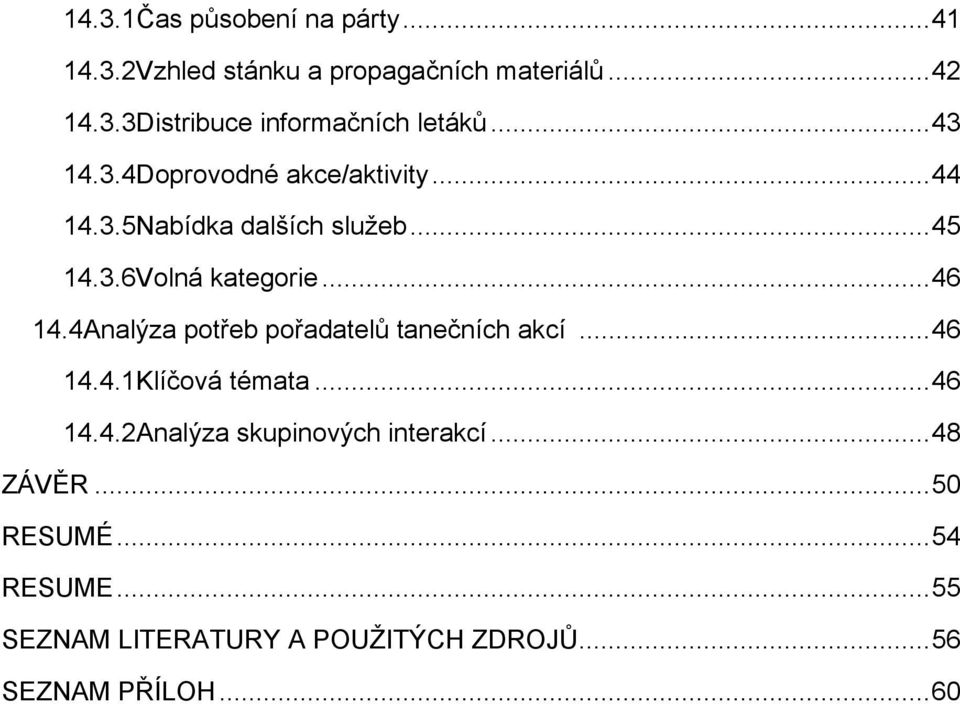 4Analýza potřeb pořadatelů tanečních akcí...46 14.4.1Klíčová témata...46 14.4.2Analýza skupinových interakcí.