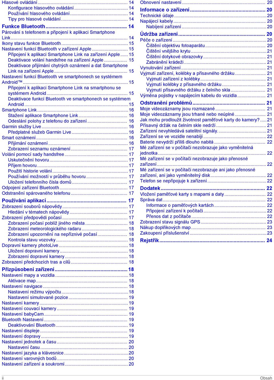 .. 15 Připojení k aplikaci Smartphone Link na zařízení Apple... 15 Deaktivace volání handsfree na zařízení Apple... 15 Deaktivace přijímání chytrých oznámení a dat Smartphone Link na zařízení Apple.