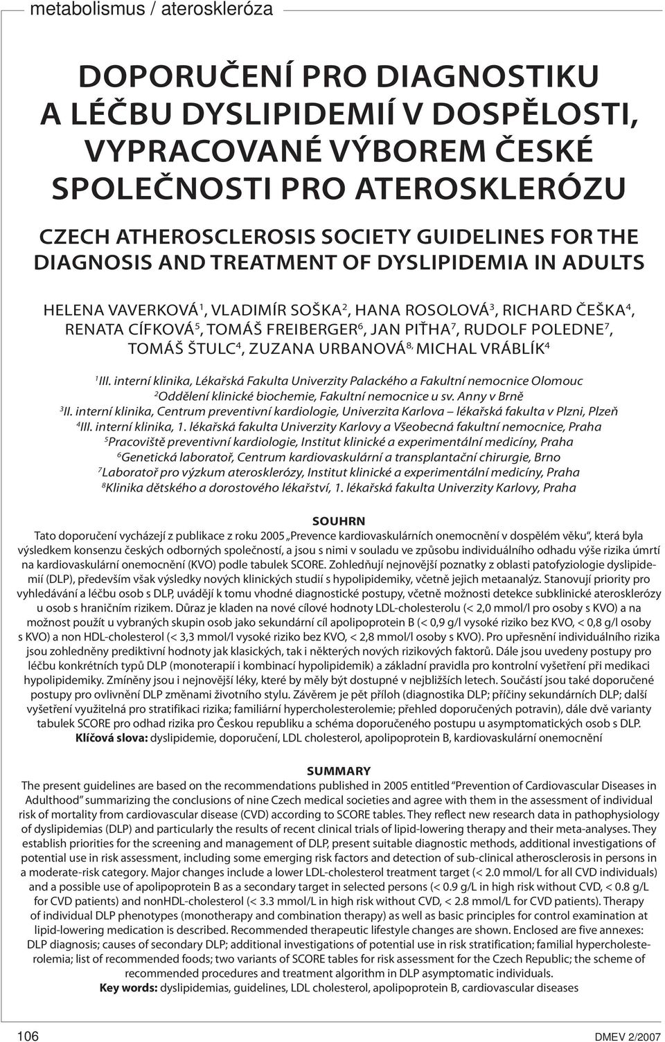 MICHAL VRÁBLÍK 4 1 III. interní klinika, Lékařská Fakulta Univerzity Palackého a Fakultní nemocnice Olomouc 2 Oddělení klinické biochemie, Fakultní nemocnice u sv. Anny v Brně 3 II.