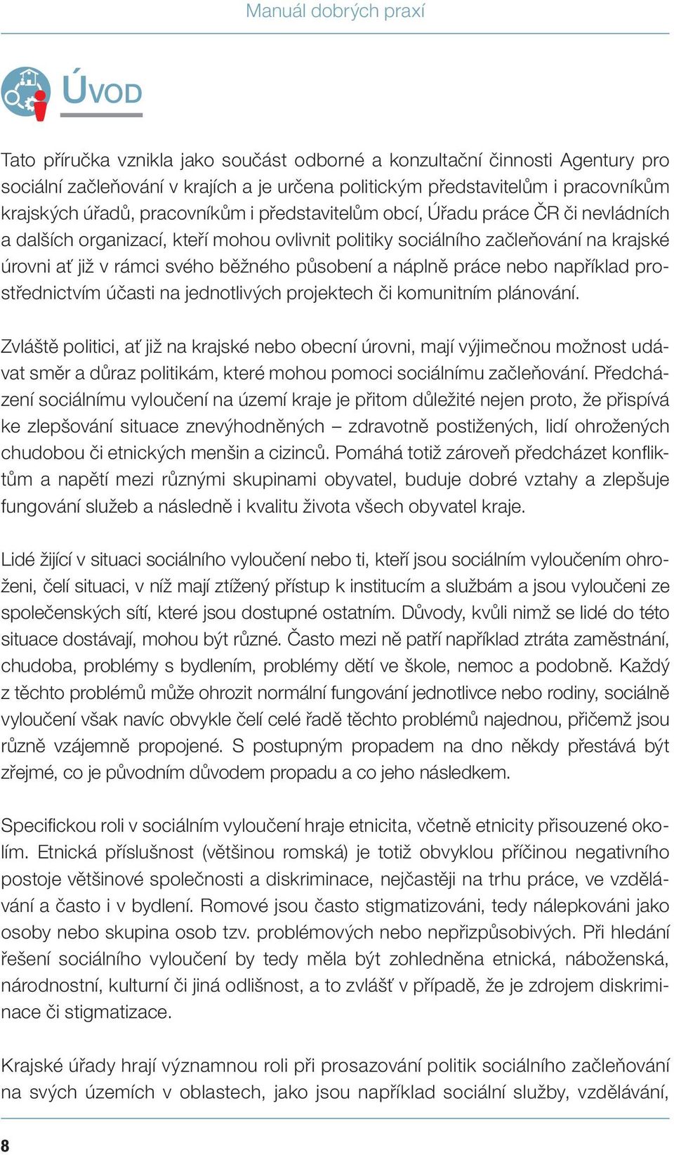 působení a náplně práce nebo například prostřednictvím účasti na jednotlivých projektech či komunitním plánování.