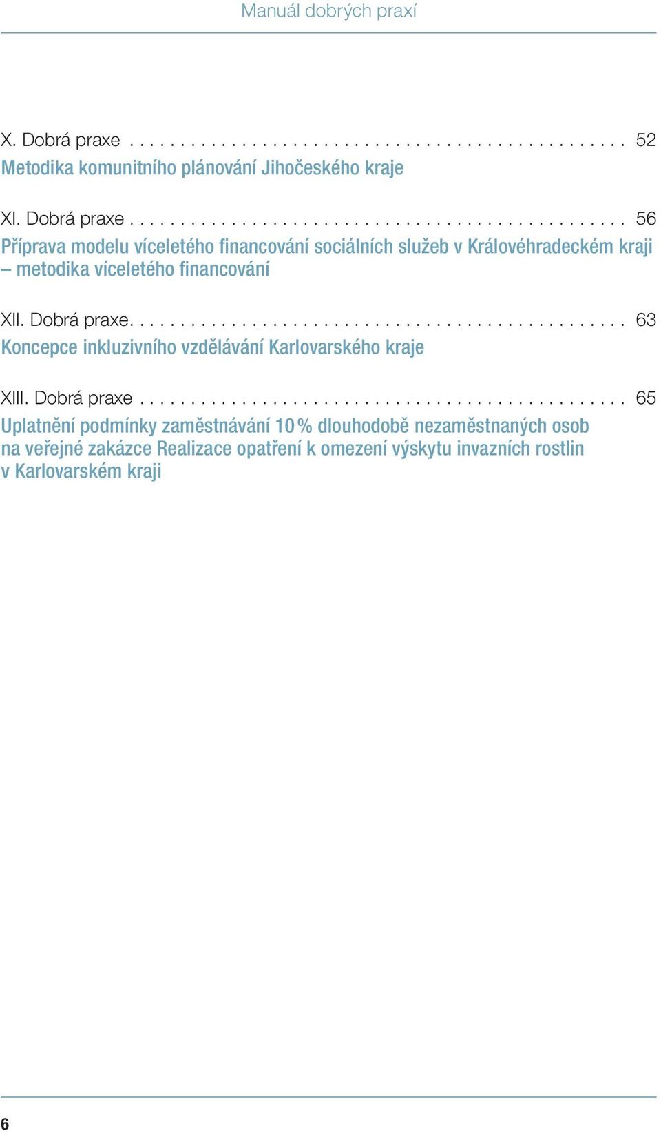 financování XII. Dobrá praxe 63 Koncepce inkluzivního vzdělávání Karlovarského kraje XIII.