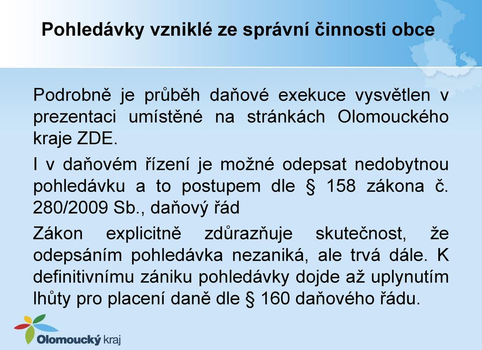 I v daňovém řízení je možné odepsat nedobytnou pohledávku a to postupem dle 158 zákona č. 280/2009 Sb.