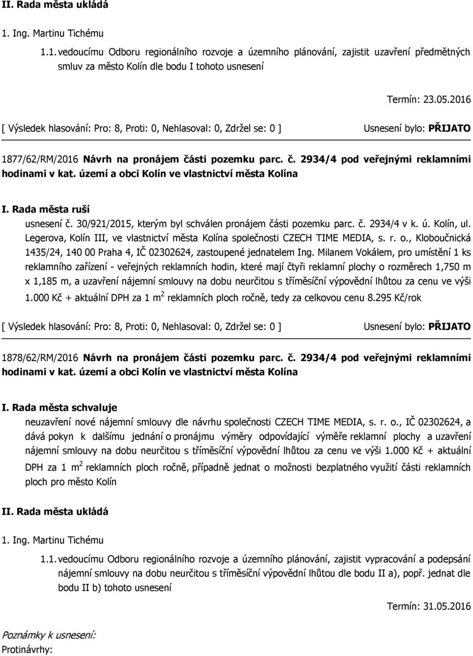 30/921/2015, kterým byl schválen pronájem části pozemku parc. č. 2934/4 v k. ú. Kolín, ul. Legerova, Kolín III, ve vlastnictví města Kolína společnosti CZECH TIME MEDIA, s. r. o.