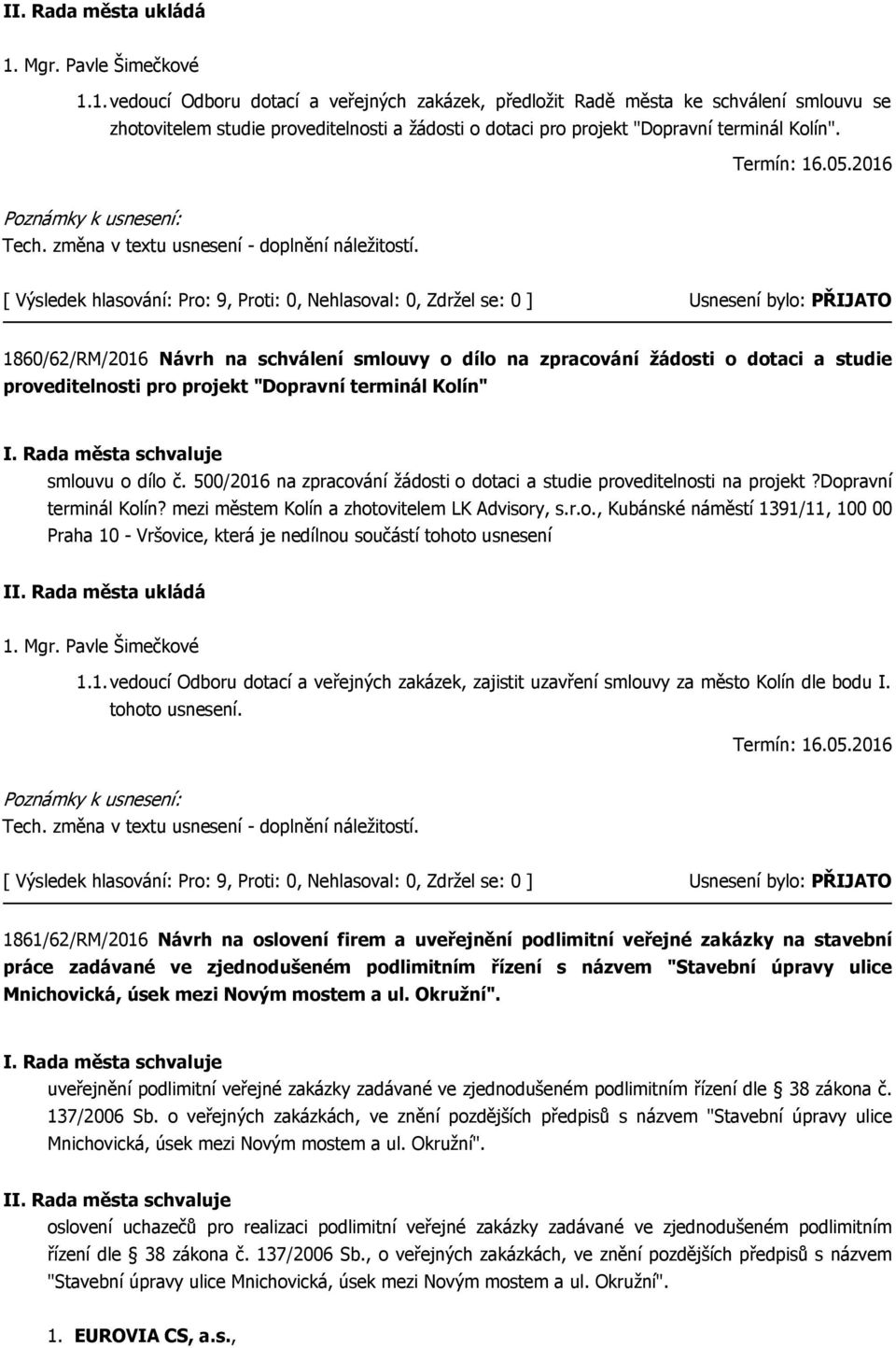 1860/62/RM/2016 Návrh na schválení smlouvy o dílo na zpracování žádosti o dotaci a studie proveditelnosti pro projekt "Dopravní terminál Kolín" smlouvu o dílo č.