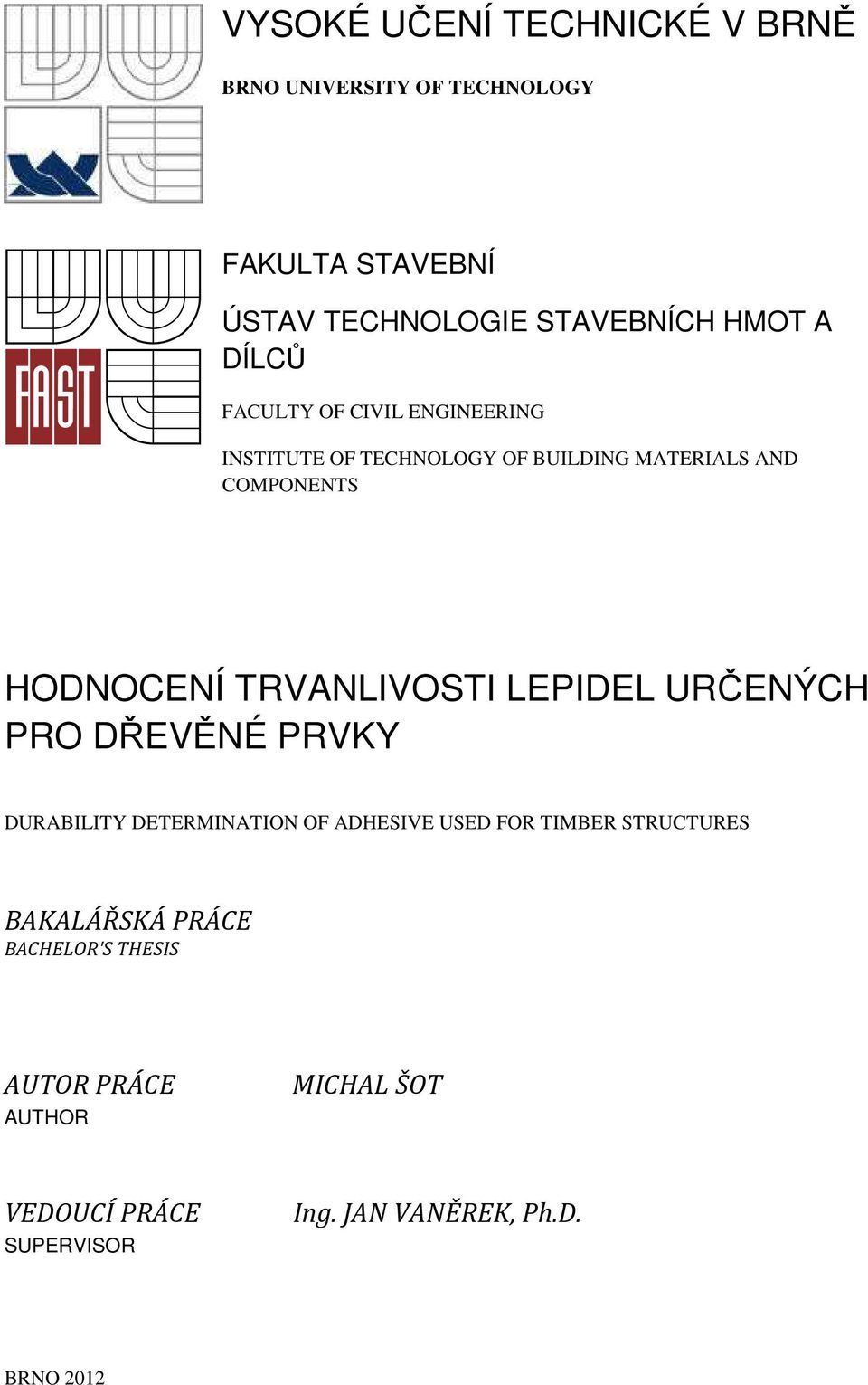 TRVANLIVOSTI LEPIDEL URČENÝCH PRO DŘEVĚNÉ PRVKY DURABILITY DETERMINATION OF ADHESIVE USED FOR TIMBER STRUCTURES