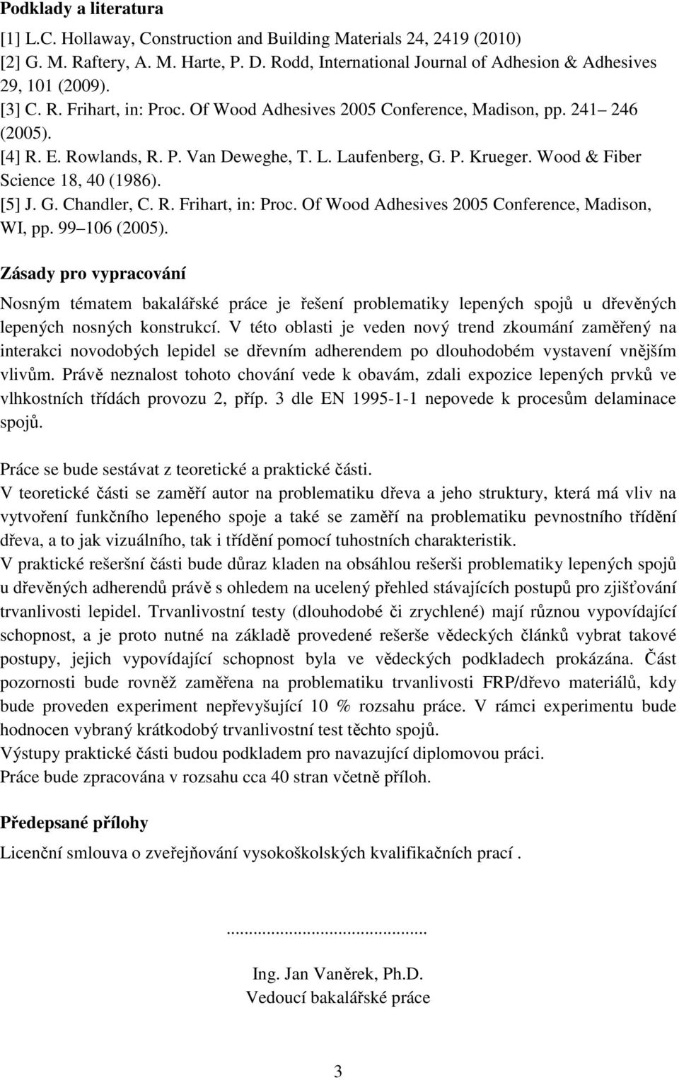 [5] J. G. Chandler, C. R. Frihart, in: Proc. Of Wood Adhesives 2005 Conference, Madison, WI, pp. 99 106 (2005).