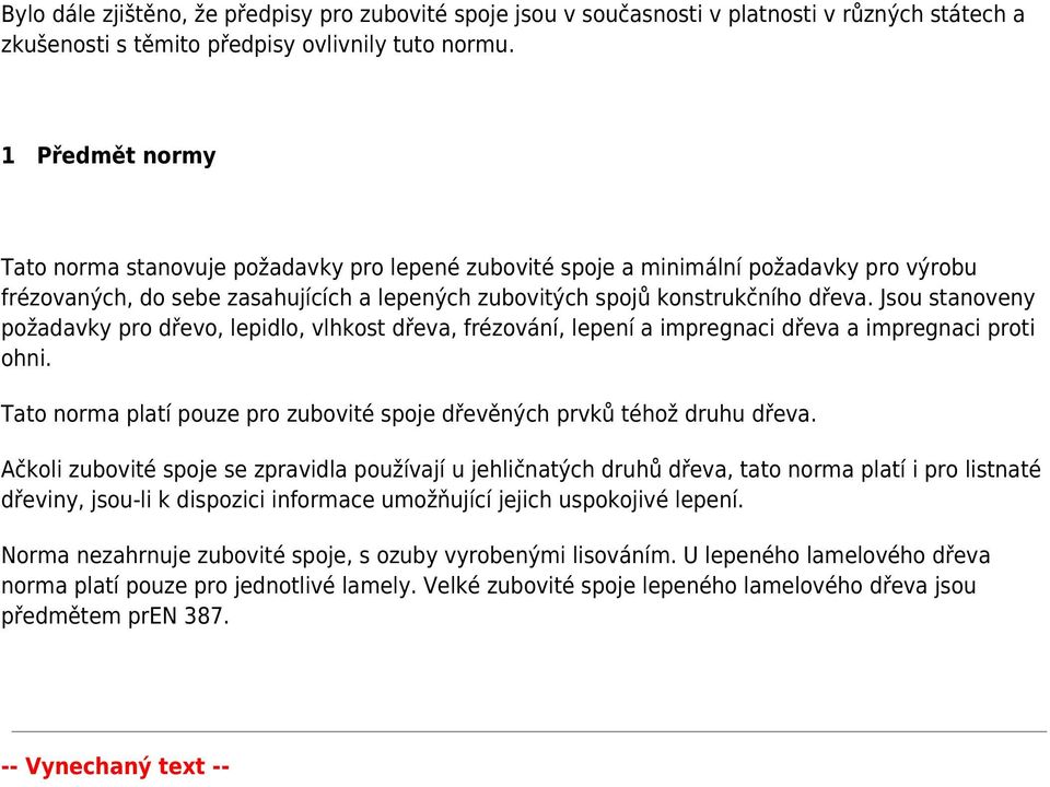 Jsou stanoveny požadavky pro dřevo, lepidlo, vlhkost dřeva, frézování, lepení a impregnaci dřeva a impregnaci proti ohni. Tato norma platí pouze pro zubovité spoje dřevěných prvků téhož druhu dřeva.