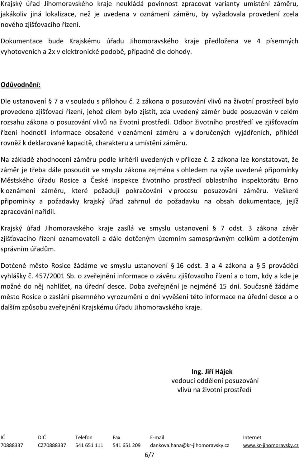 Odůvodnění: Dle ustanovení 7 a v souladu s přílohou č.