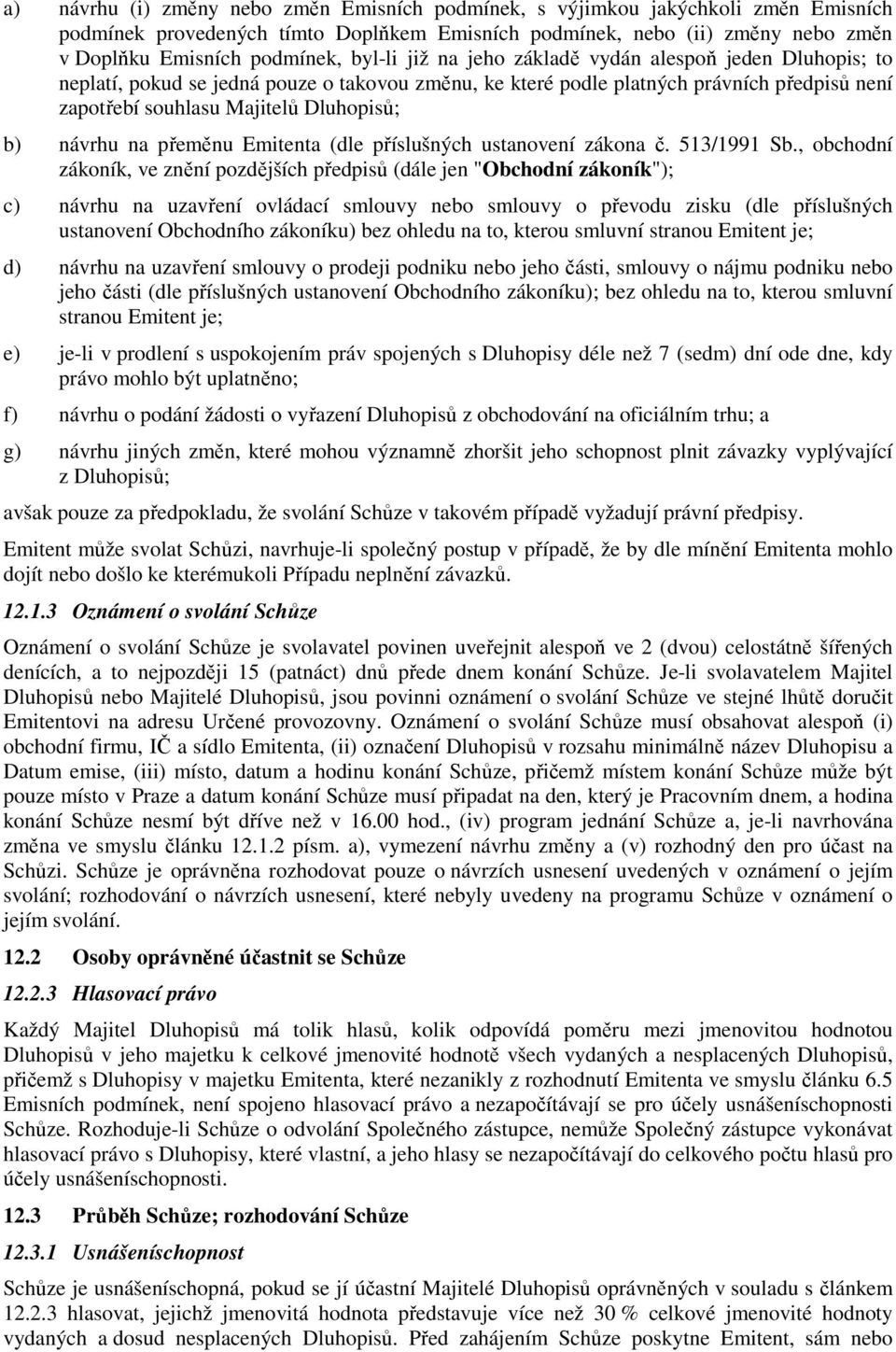 návrhu na přeměnu Emitenta (dle příslušných ustanovení zákona č. 513/1991 Sb.