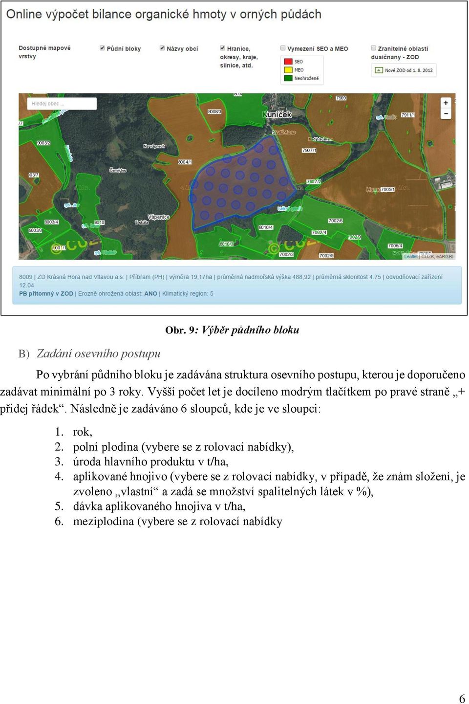 Vyšší počet let je docíleno modrým tlačítkem po pravé straně + přidej řádek. Následně je zadáváno 6 sloupců, kde je ve sloupci: 1. rok, 2.