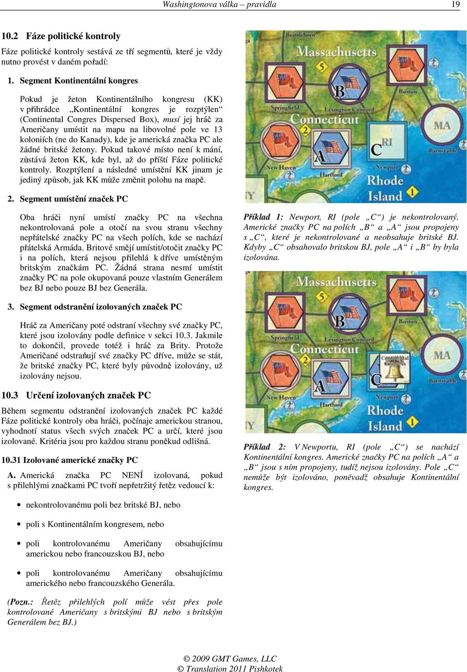 mapu na libovolné pole ve 13 koloniích (ne do Kanady), kde je americká značka PC ale žádné britské žetony.