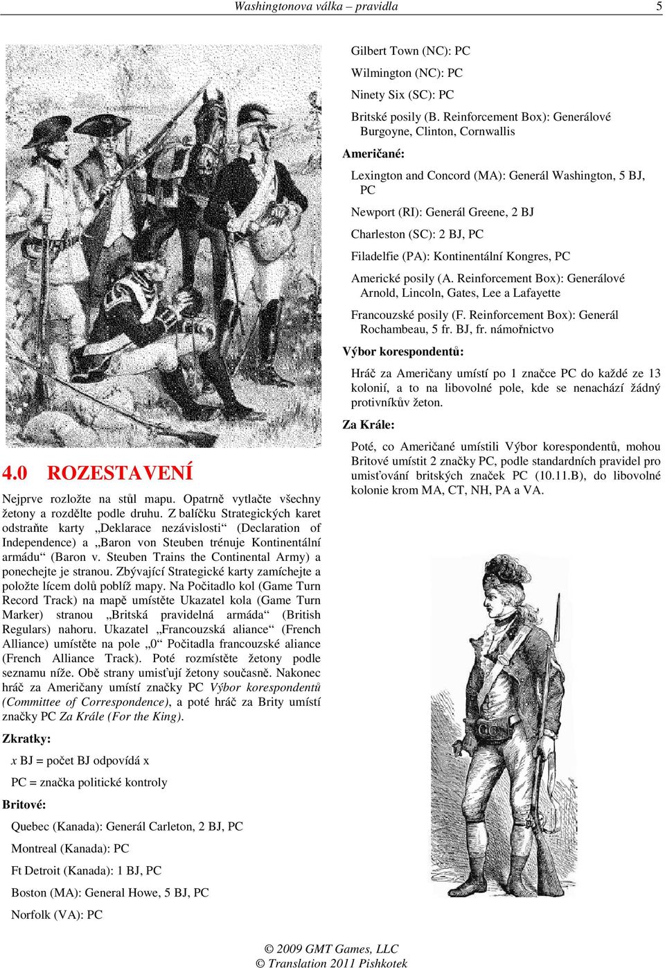 Steuben Trains the Continental Army) a ponechejte je stranou. Zbývající Strategické karty zamíchejte a položte lícem dolů poblíž mapy.