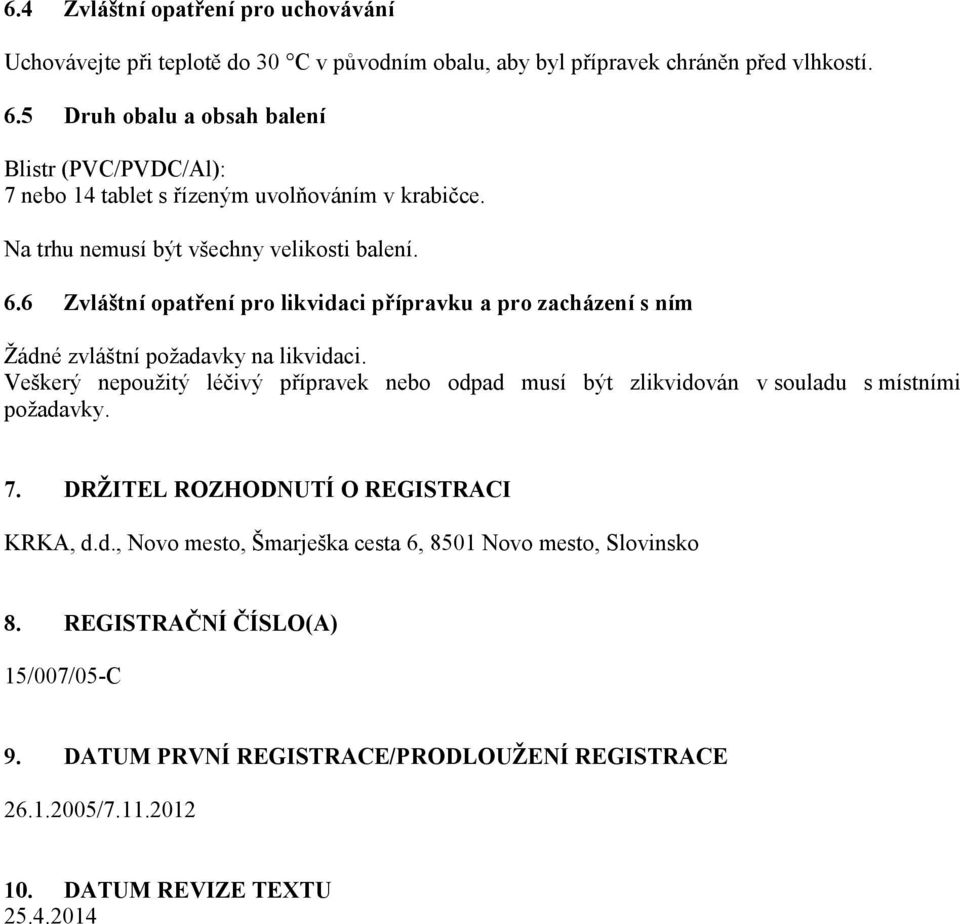 6 Zvláštní opatření pro likvidaci přípravku a pro zacházení s ním Žádné zvláštní požadavky na likvidaci.