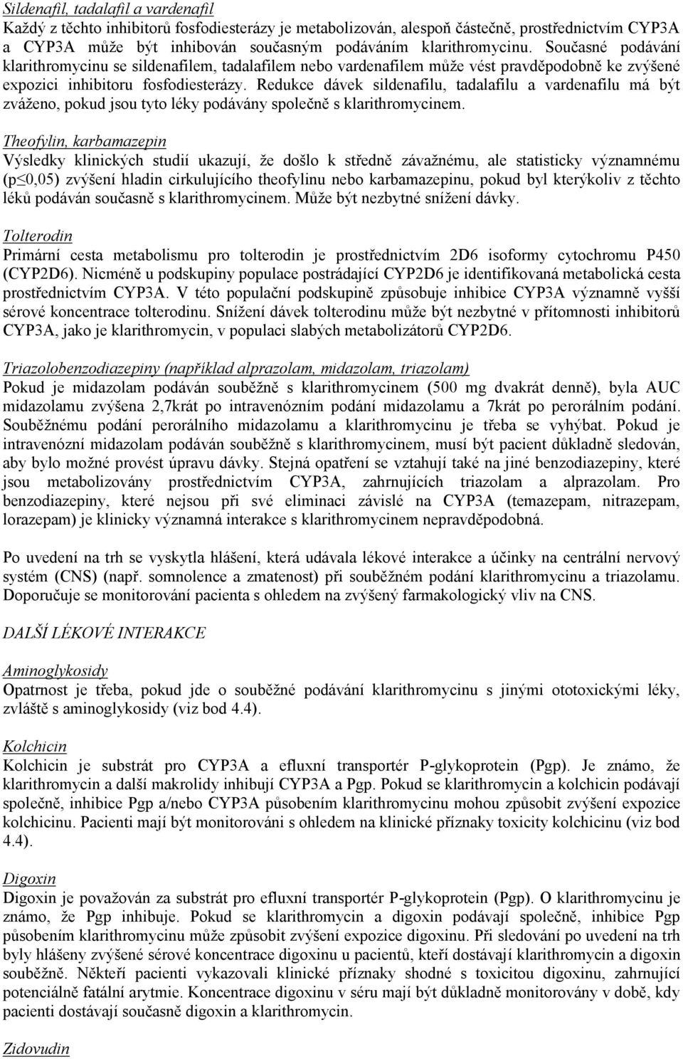 Redukce dávek sildenafilu, tadalafilu a vardenafilu má být zváženo, pokud jsou tyto léky podávány společně s klarithromycinem.