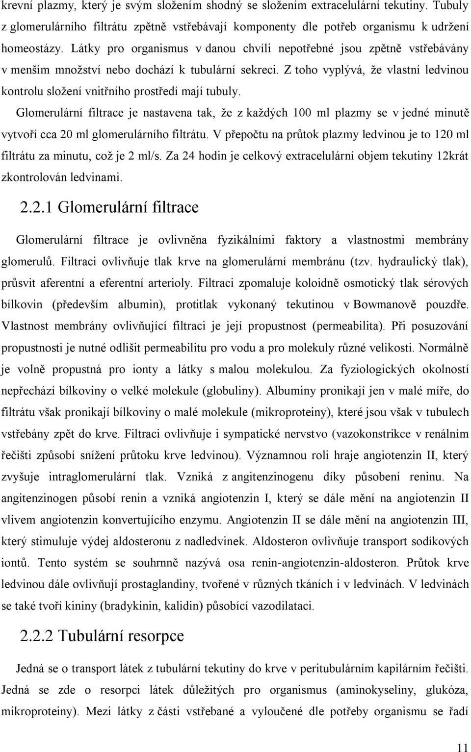 Z toho vyplývá, ţe vlastní ledvinou kontrolu sloţení vnitřního prostředí mají tubuly.