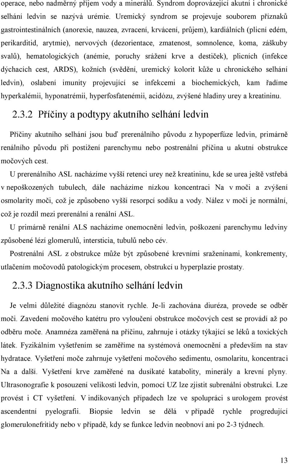 zmatenost, somnolence, koma, záškuby svalů), hematologických (anémie, poruchy sráţení krve a destiček), plicních (infekce dýchacích cest, ARDS), koţních (svědění, uremický kolorit kůţe u chronického