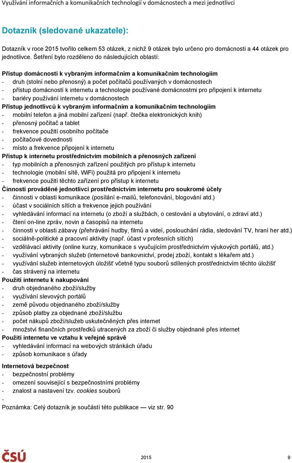 přístup domácností k internetu a technologie používané domácnostmi pro připojení k internetu - bariéry používání internetu v domácnostech Přístup jednotlivců k vybraným informačním a komunikačním