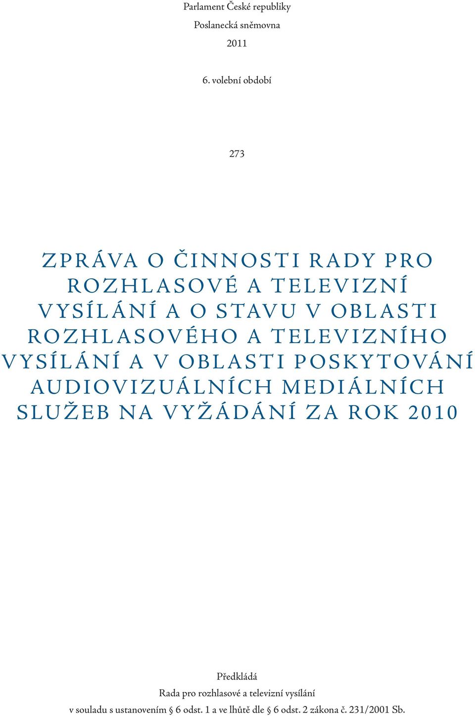 ROZHLASOVÉHO A TELEVIZNÍHO VYSÍLÁNÍ A V OBLASTI POSKYTOVÁNÍ AUDIOVIZUÁLNÍCH MEDIÁLNÍCH SLUŽEB NA