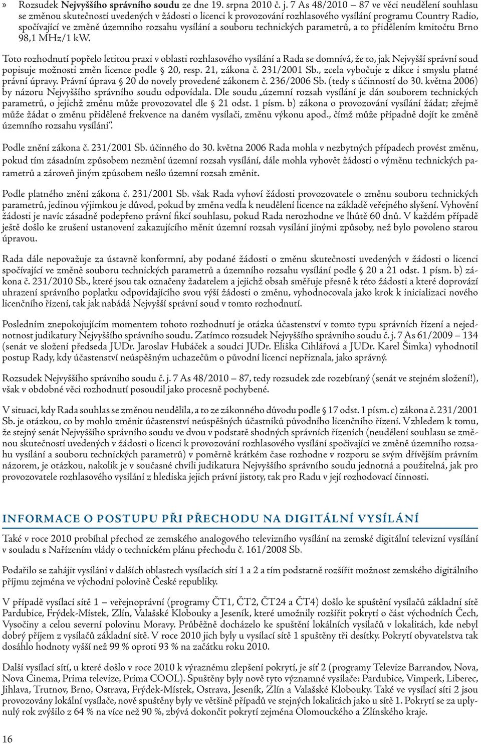 vysílání a souboru technických parametrů, a to přidělením kmitočtu Brno 98,1 MHz/1 kw.