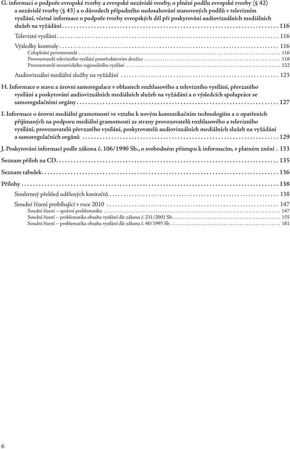 ............................................................................... 116 Výsledky kontroly............................................................................... 116 Celoplošní provozovatelé.