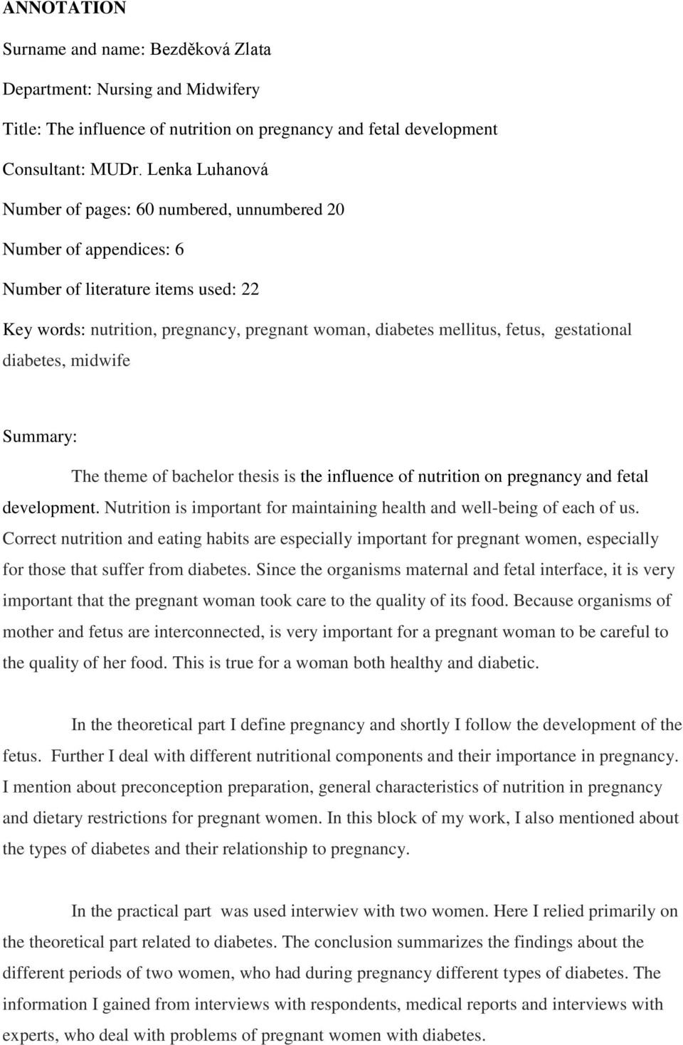 gestational diabetes, midwife Summary: The theme of bachelor thesis is the influence of nutrition on pregnancy and fetal development.