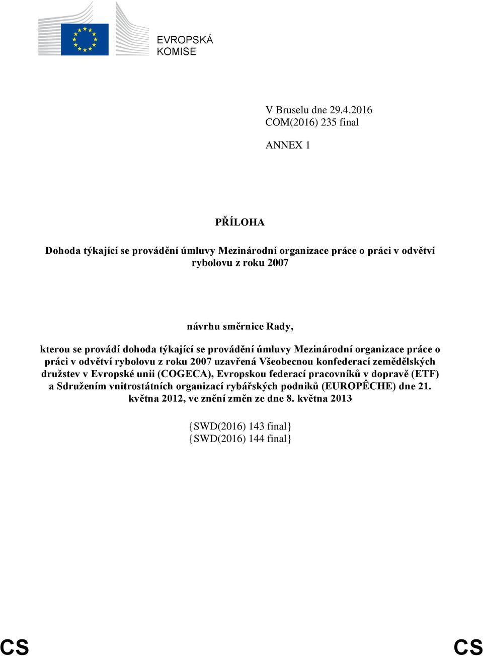 směrnice Rady, kterou se provádí dohoda týkající se provádění úmluvy Mezinárodní organizace práce o práci v odvětví rybolovu z roku 2007 uzavřená Všeobecnou