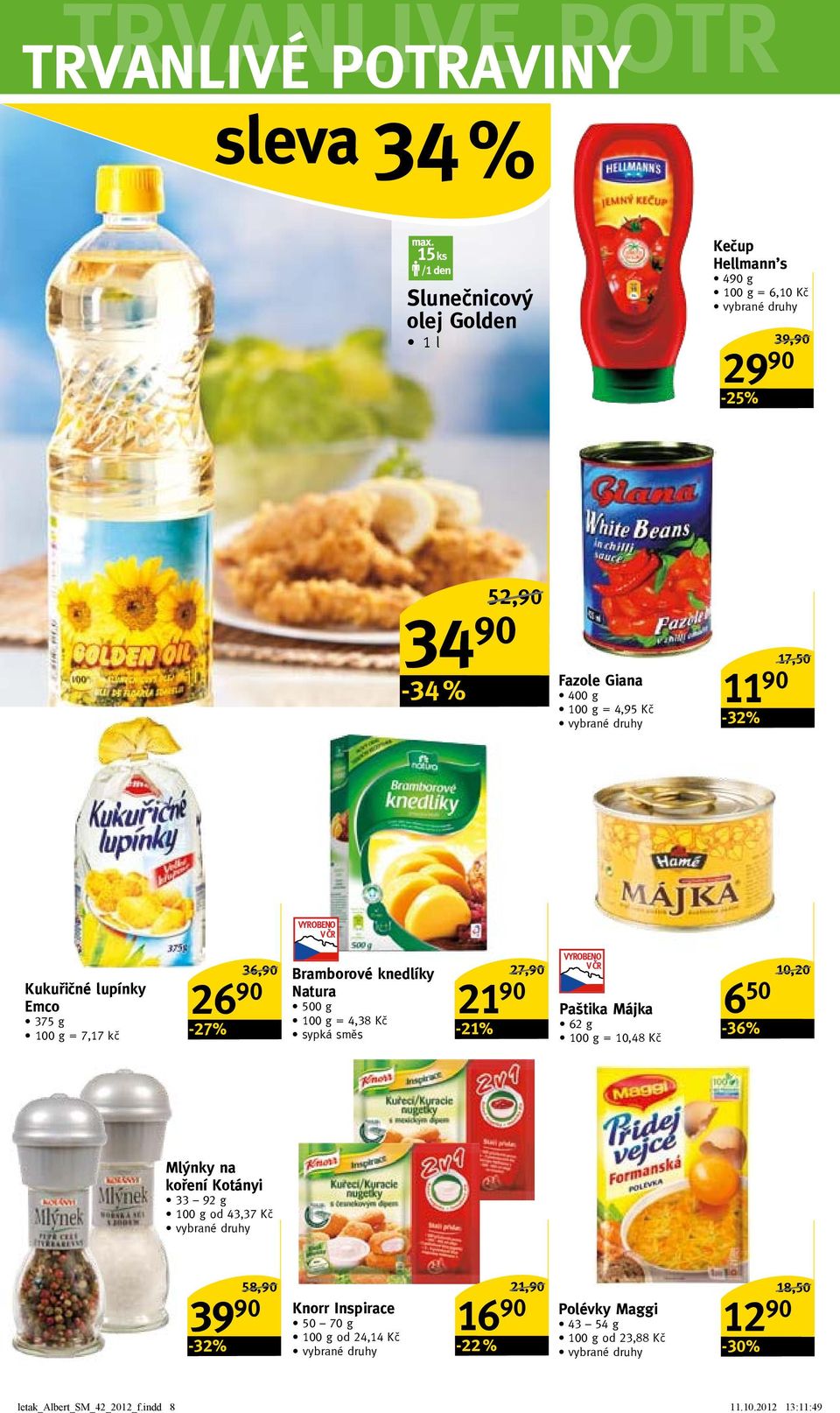 Kukuřičné lupínky emco 375 g = 7,17 kč -27% 36,90/ 26 90 Bramborové knedlíky natura 500 g = 4,38 Kč sypká směs 21 90-21% 27,90/ Paštika Májka 62 g