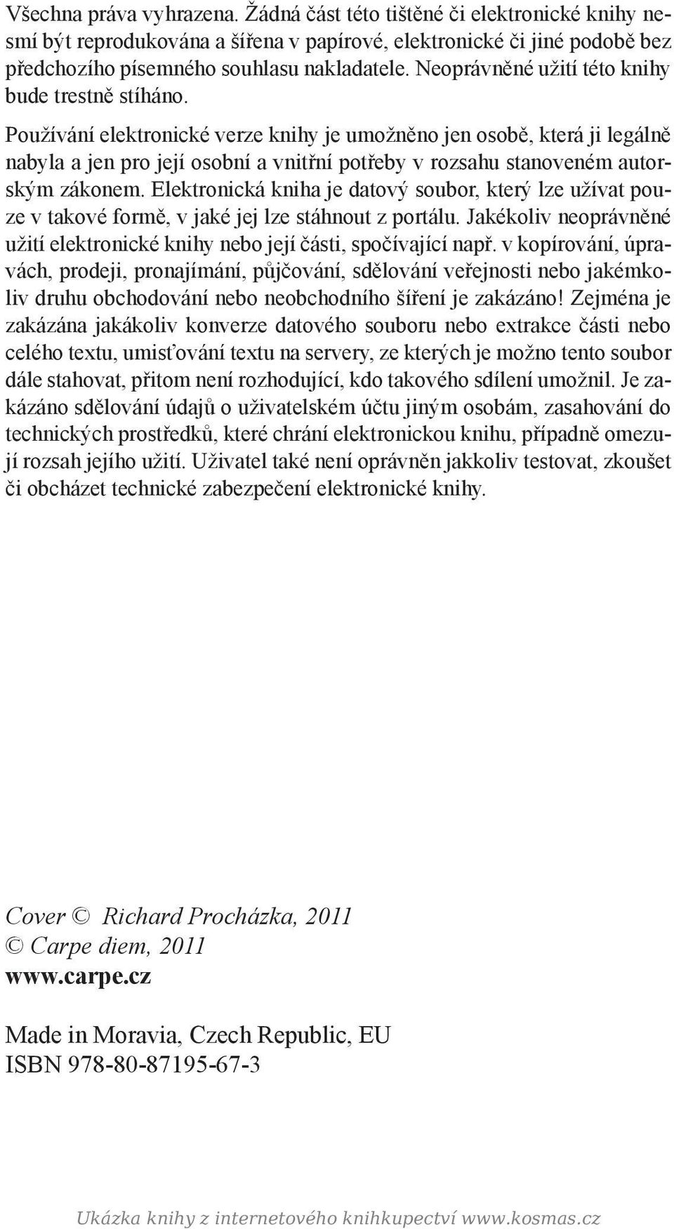 Používání elektronické verze knihy je umožněno jen osobě, která ji legálně nabyla a jen pro její osobní a vnitřní potřeby v rozsahu stanoveném autorským zákonem.