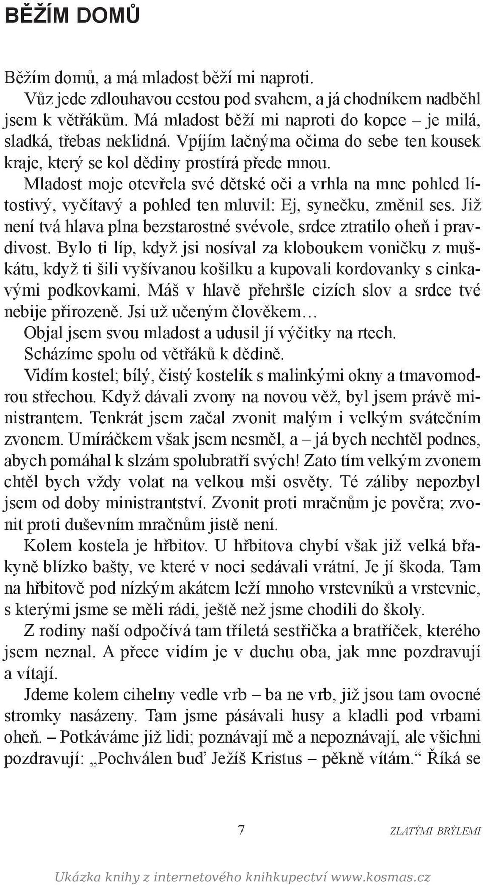 Mladost moje otevřela své dětské oči a vrhla na mne pohled lítostivý, vyčítavý a pohled ten mluvil: Ej, synečku, změnil ses.