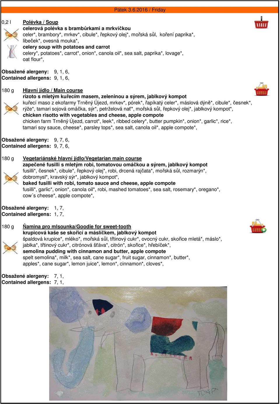 sýrem, jablkový kompot kuřecí maso z ekofarmy Trněný Újezd, mrkev*, pórek*, řapíkatý celer*, máslová dýně*, cibule*, česnek*, rýže*, tamari sojová omáčka, sýr*, petrželová nať*, mořská sůl, řepkový