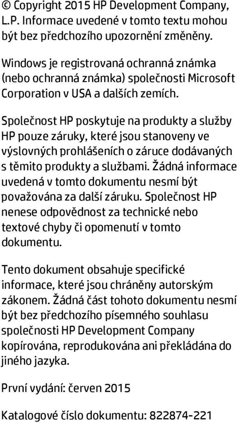 Společnost HP poskytuje na produkty a služby HP pouze záruky, které jsou stanoveny ve výslovných prohlášeních o záruce dodávaných s těmito produkty a službami.