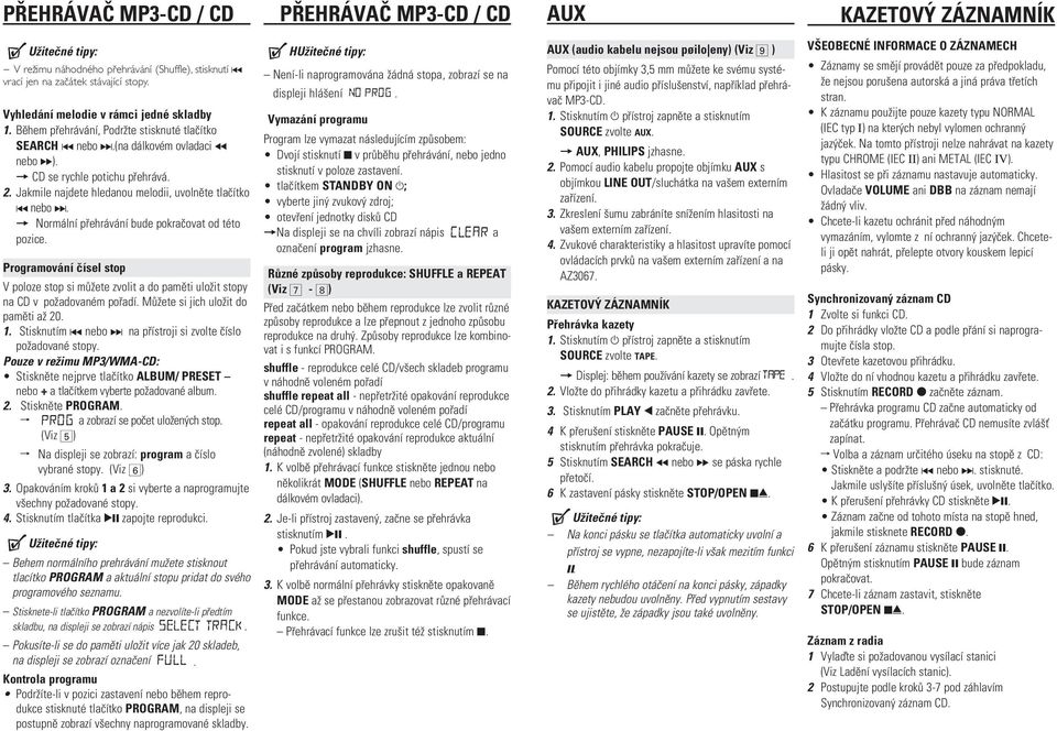 = Normální pøehrávání bude pokraèovat od této pozice. Programování èísel stop V poloze stop si mù ete zvolit a do pamìti ulo it stopy na CD v po adovaném poøadí. Mù ete si jich ulo it do pamìti a 20.