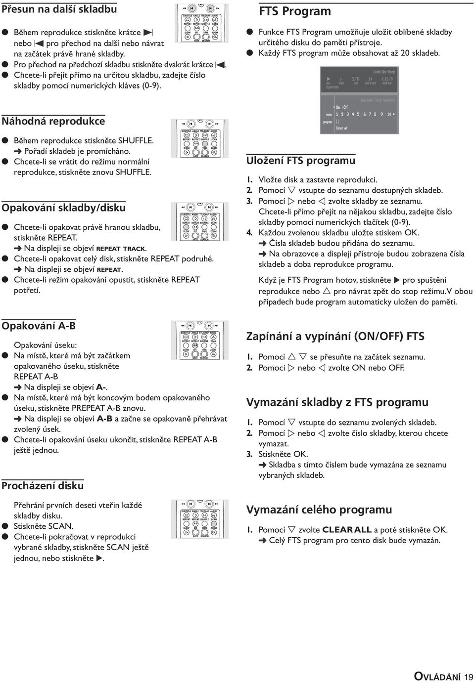 Každý FTS program může obsahovat až 20 skladeb. Náhodná reprodukce Během reprodukce stiskněte SHUFFLE. Pořadí skladeb je promícháno.