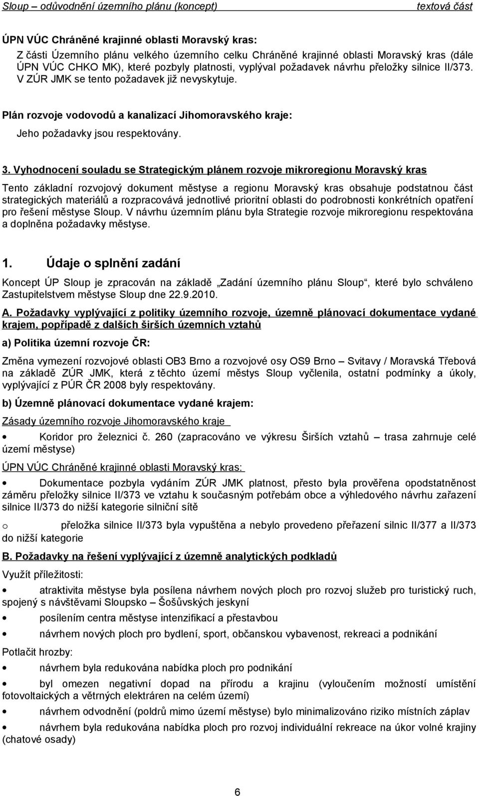 se Strategickým plánem rzvje mikrreginu Mravský kras Tent základní rzvjvý dkument městyse a reginu Mravský kras bsahuje pdstatnu část strategických materiálů a rzpracvává jedntlivé priritní blasti d