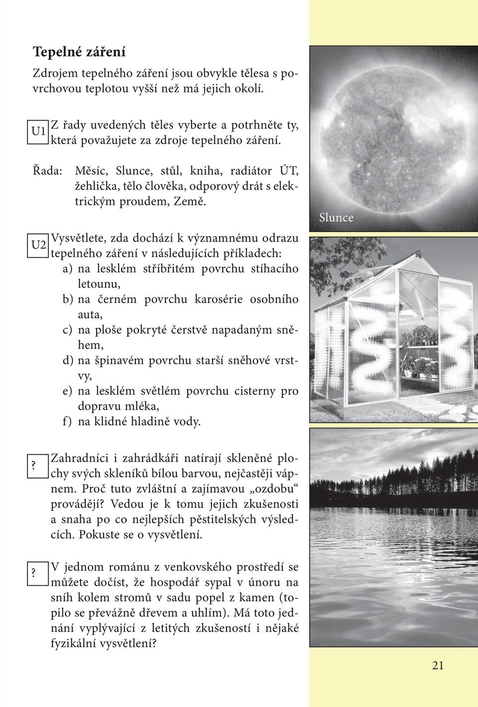 Řada: Měsíc, Slunce, stůl, kniha, radiátor ÚT, žehlička, tělo člověka, odporový drát s elektrickým proudem, Země.