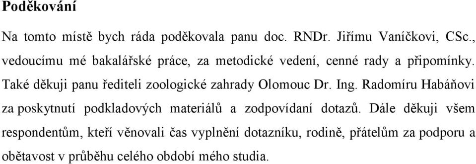 Také děkuji panu řediteli zoologické zahrady Olomouc Dr. Ing.