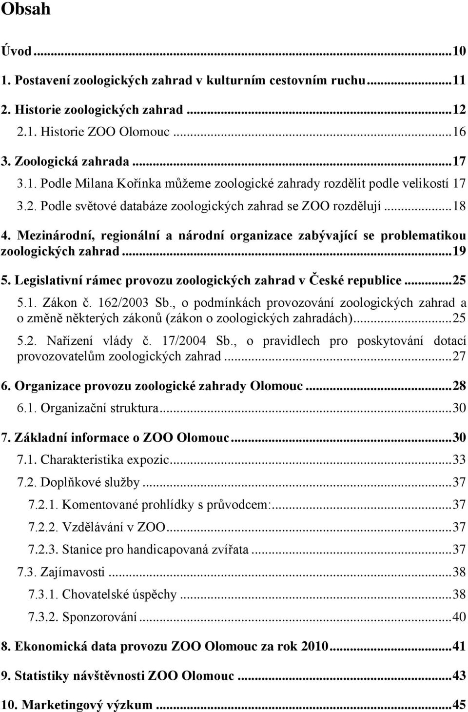 Legislativní rámec provozu zoologických zahrad v České republice... 25 5.1. Zákon č. 162/2003 Sb.