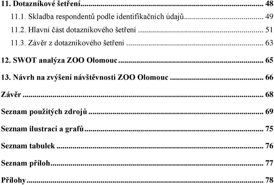 SWOT analýza ZOO Olomouc... 65 13. Návrh na zvýšení návštěvnosti ZOO Olomouc... 66 Závěr.