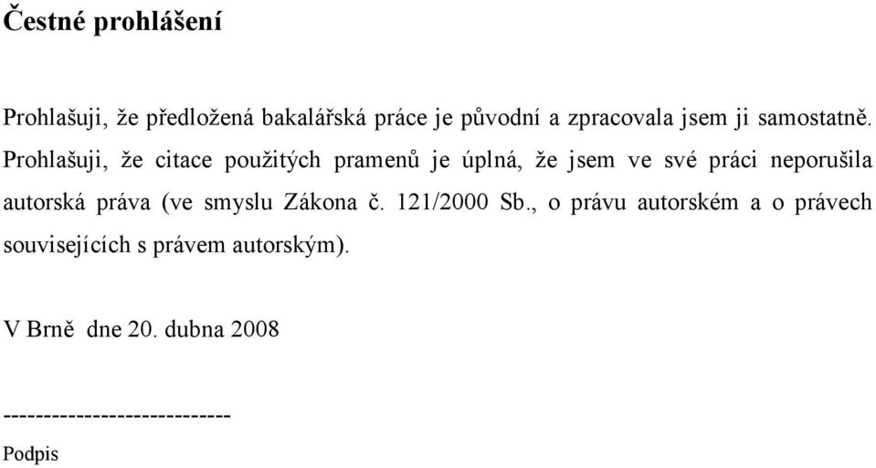 Prohlašuji, že citace použitých pramenů je úplná, že jsem ve své práci neporušila autorská