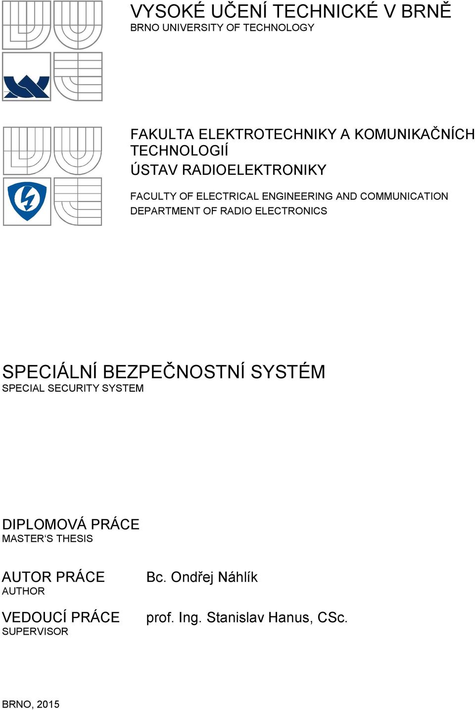 RADIO ELECTRONICS SPECIÁLNÍ BEZPEČNOSTNÍ SYSTÉM SPECIAL SECURITY SYSTEM DIPLOMOVÁ PRÁCE MASTER S