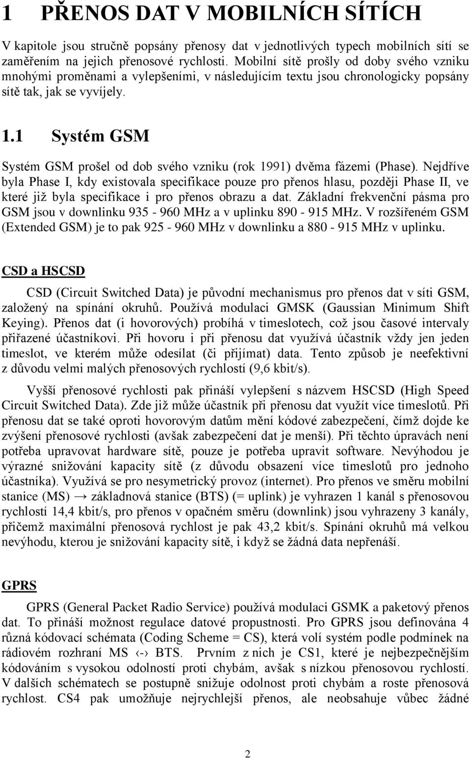 1 Systém GSM Systém GSM prošel od dob svého vzniku (rok 1991) dvěma fázemi (Phase).