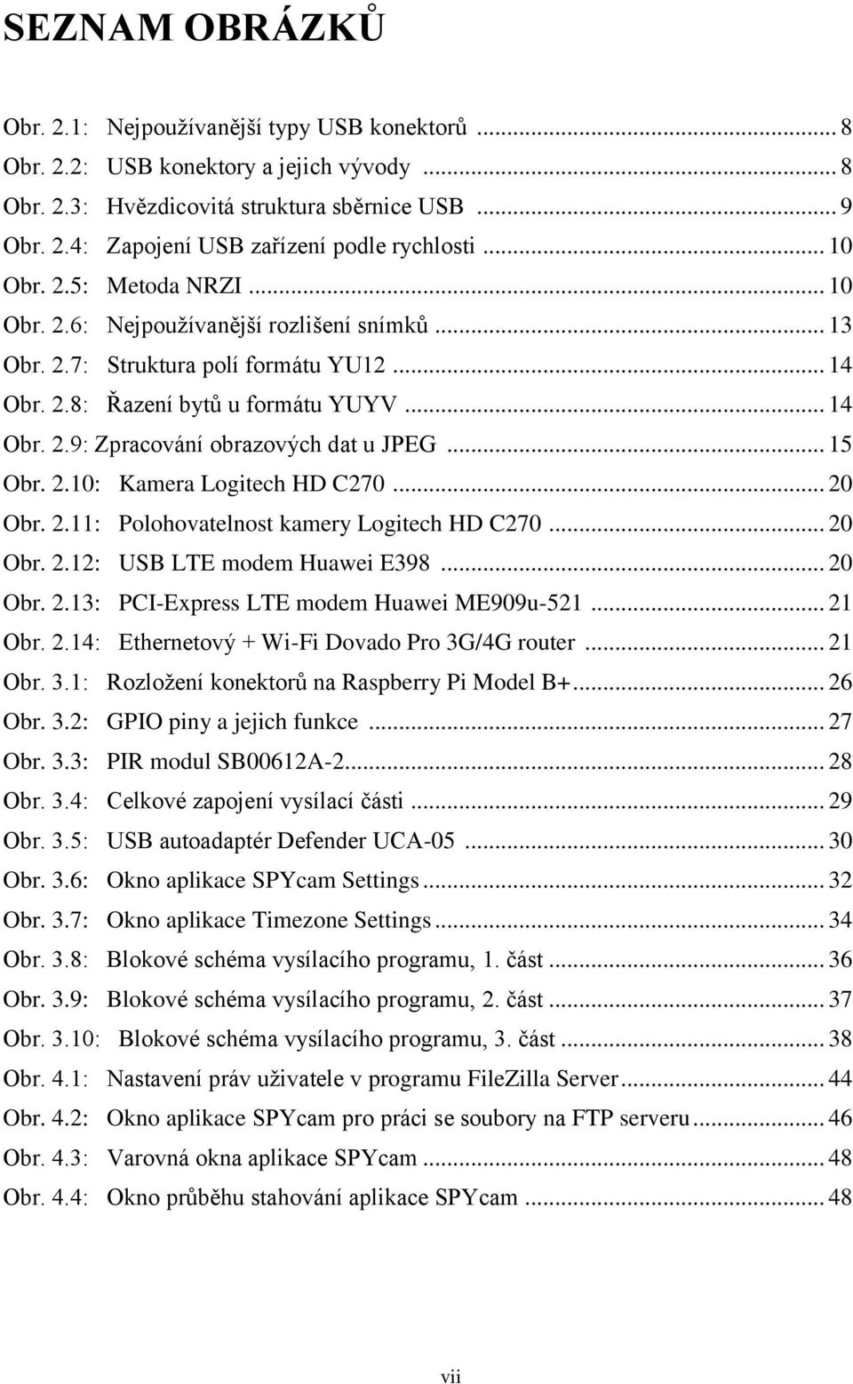 .. 15 Obr. 2.10: Kamera Logitech HD C270... 20 Obr. 2.11: Polohovatelnost kamery Logitech HD C270... 20 Obr. 2.12: USB LTE modem Huawei E398... 20 Obr. 2.13: PCI-Express LTE modem Huawei ME909u-521.