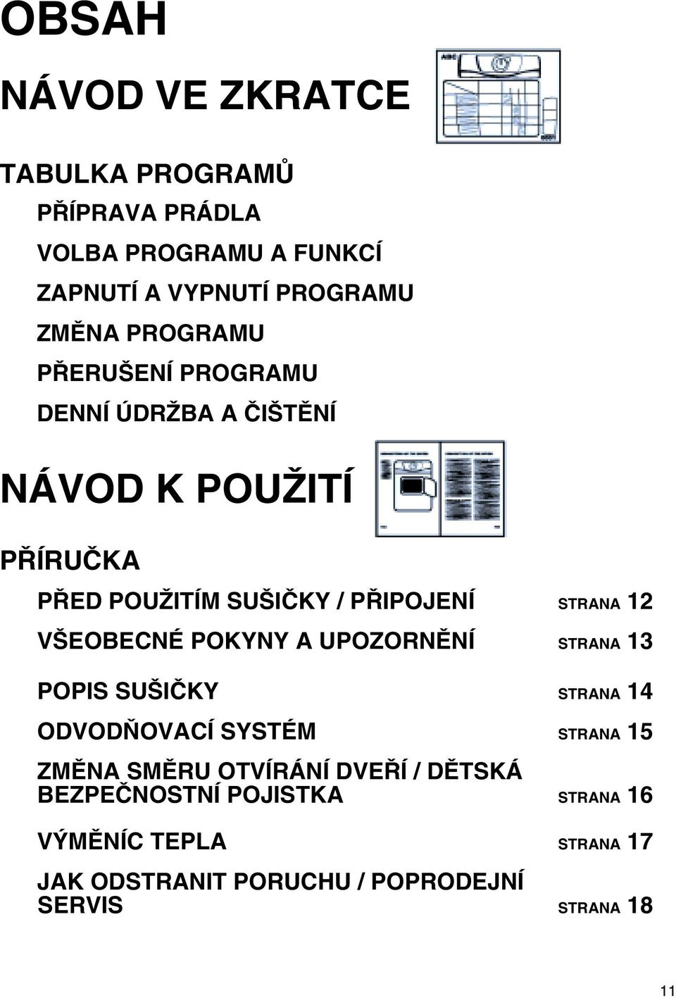 12 VŠEOBENÉ POKYNY A UPOZORNĚNÍ STRANA 13 POPIS SUŠIČKY STRANA 14 ODVODŇOVAÍ SYSTÉM STRANA 15 ZMĚNA SMĚRU OTVÍRÁNÍ